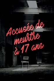 Accusée de meurtre à 17 ans